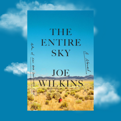 “The Entire Sky” by Joe Wilkins with Sharma Shields