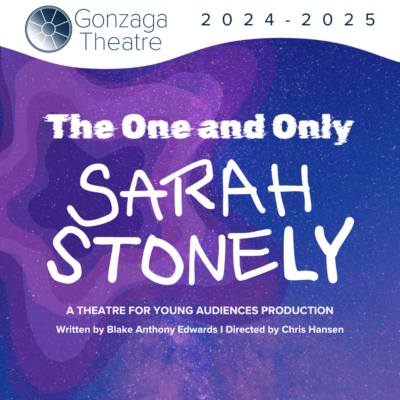 Gonzaga Theatre Presents: The One and Only Sarah Stonely