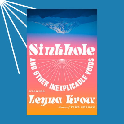 "Sinkhole and Other Inexplicable Voids" by Leyna Krow